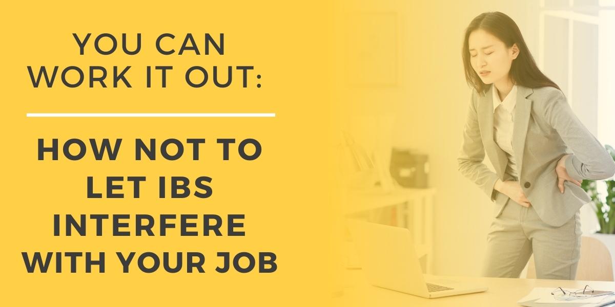 How Not to Let IBS Interfere with Your Job?
